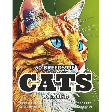 50 Breeds Of Cats Coloring: Exploring the Feline Universe: Secrets and Charms of Our Four-Legged Friends.