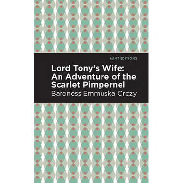 Lord Tony's Wife: An Adventure of the Scarlet Pimpernel