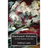 Backyard Volcano: And Other Mysteries of the Heart