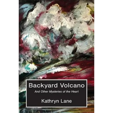 Backyard Volcano: And Other Mysteries of the Heart