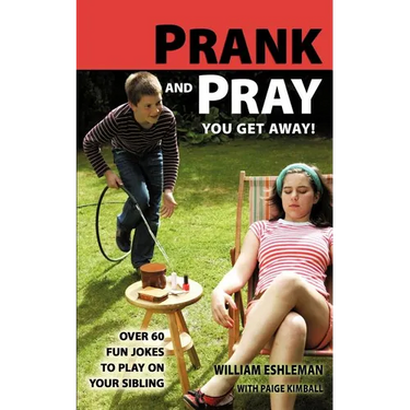 Prank and Pray You Get Away! Over 60 Fun Jokes to Play on Your Sibling