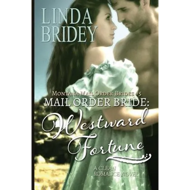 Mail Order Bride: Westward Fortune: A Clean Historical Mail Order Bride Romance Novel