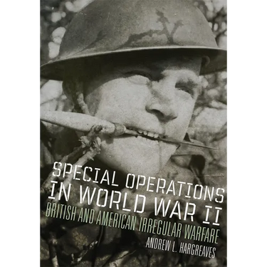 Special Operations in World War II: British and American Irregular Warfare Volume 39