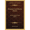 Dynamos And Electric Motors: And All About Them (1891)