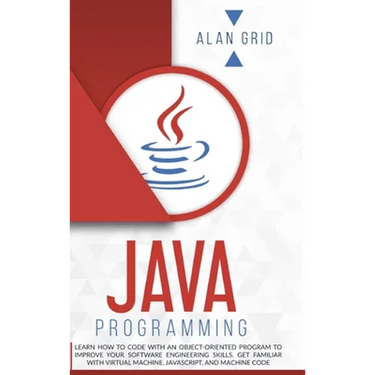 Java Programming: Learn How to Code With an Object-Oriented Program to Improve Your Software Engineering Skills. Get Familiar with Virtual Machine, Ja