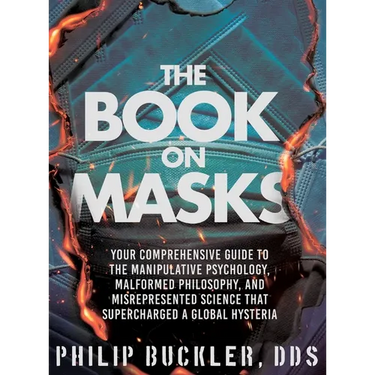 The Book on Masks: Your Comprehensive Guide to the Manipulative Psychology, Malformed Philosophy, and Misrepresented Science that Supercharged a Globa