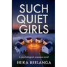 Such Quiet Girls: A psychological Suspense Novel
