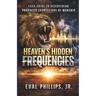 Heaven's Hidden Frequencies: Your Guide to Discovering Prophetic Expressions of Worship