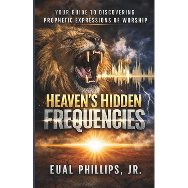 Heaven's Hidden Frequencies: Your Guide to Discovering Prophetic Expressions of Worship