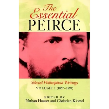 The Essential Peirce, Volume 1: Selected Philosophical Writings' (1867-1893)