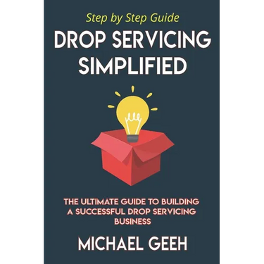 Drop Servicing Simplified: The Ultimate Guide to Building a Successful Drop Servicing Business