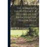The Summer of the Pestilence. A History of the Ravages of the Yellow Fever