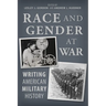 Race and Gender at War: Writing American Military History