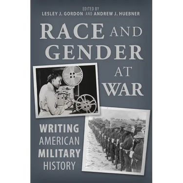 Race and Gender at War: Writing American Military History