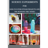 Science Experiments for Kids: Fun STEM/STEAM Projects and the Reasons They Work!