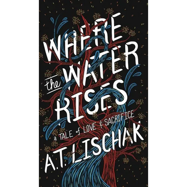 Where the Water Rises: A Tale of Love & Sacrifice