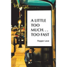 A Little Too Much . . . Too Fast