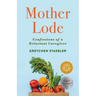 Mother Lode: Confessions of a Reluctant Caregiver
