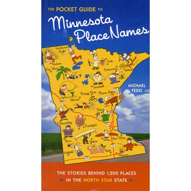 The Pocket Guide to Minnesota Place Names: The Stories Behind 1,200 Places in the North Star State