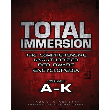 Total Immersion: The Comprehensive Unauthorized Red Dwarf Encyclopedia: A-K