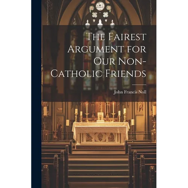 The Fairest Argument for Our Non-Catholic Friends