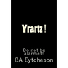 Yrartz !: Do Not Be Alarmed!