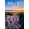 Where Did i Go? a Memoir Plus