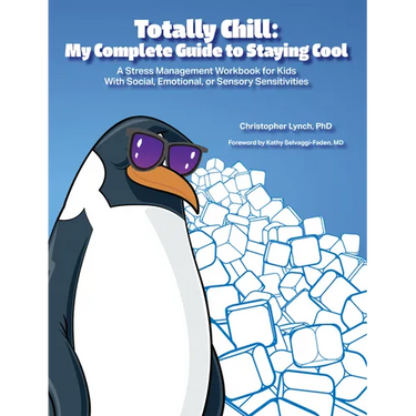 Totally Chill: My Complete Guide to Staying Cool: A Stress Management Workbook for Kids With Social, Emotional, or Sensory Sensitivities