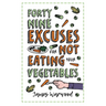 49 Excuses for Not Eating Your Vegetables