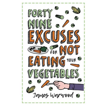 49 Excuses for Not Eating Your Vegetables