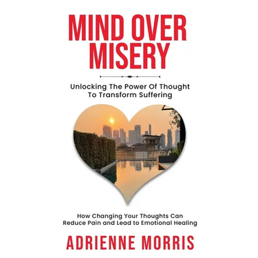 Mind Over Misery Unlocking The Power Of Thought To Transform Suffering