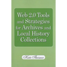 Web 2.0 Tools and Strategies for Archives and Local History Collections