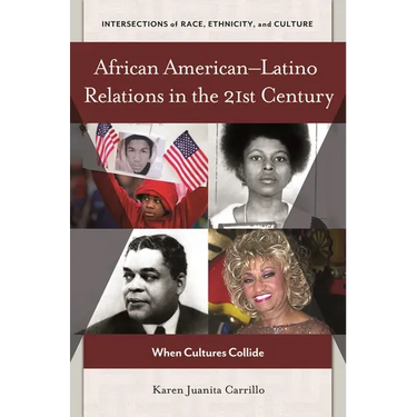 African Americanâ "Latino Relations in the 21st Century: When Cultures Collide
