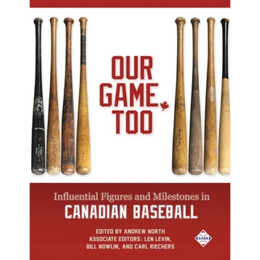 Our Game, Too: Influential Figures and Milestones in Canadian Baseball