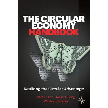 The Circular Economy Handbook: Realizing the Circular Advantage