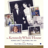 The Kennedy White House: Family Life and Pictures, 1961-1963