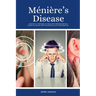 Ménière's Disease: A Beginner's 2-Week Step-by-Step Guide for Managing Meniere's Disease Through Diet, with Curated Recipes and a Sample Meal Plan