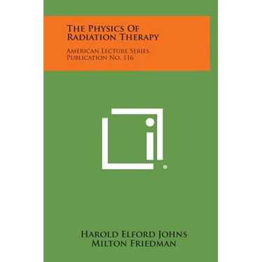 The Physics Of Radiation Therapy: American Lecture Series, Publication No. 116