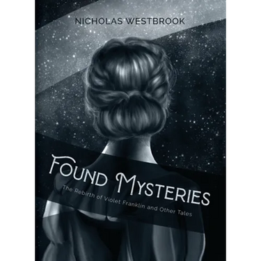 Found Mysteries: The Rebirth of Violet Franklin and Other Tales