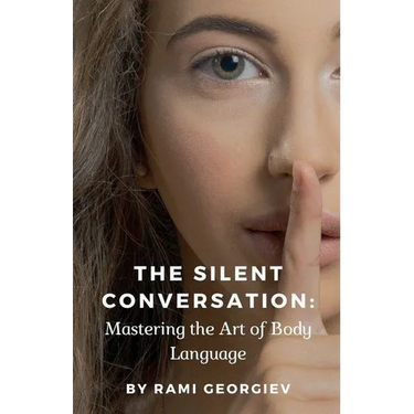 The Silent Conversation: Mastering the Art of Body Language