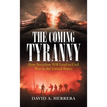 The Coming Tyranny: How Socialism Will Lead to Civil War in the United States
