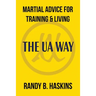 Martial Advice for Training & Living: The UA Way