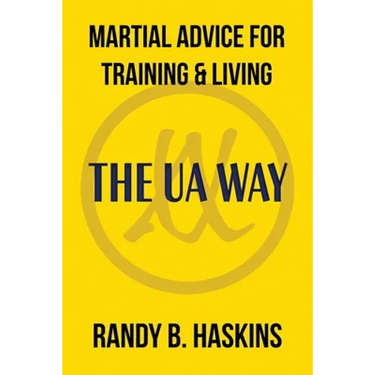 Martial Advice for Training & Living: The UA Way