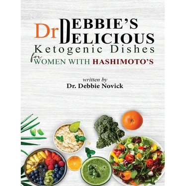 Dr. Debbie's DELICIOUS KETOGENIC DISHES FOR WOMEN WITH HASHIMOTO'S