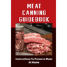 Meat Canning Manual: Guide To Canning And Preserving Meat