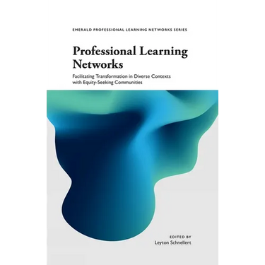 Professional Learning Networks: Facilitating Transformation in Diverse Contexts with Equity-Seeking Communities