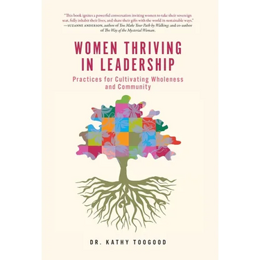 Women Thriving in Leadership: Practices for Cultivating Wholeness and Community