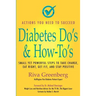 Diabetes Do's & How-To's: Small Yet Powerful Steps to Take Charge, Eat Right, Get Fit, and Stay Positive