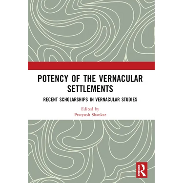 Potency of the Vernacular Settlements: Recent Scholarships in Vernacular Studies