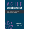 Agile Unemployment: Your Guide to Thriving While Out of Work